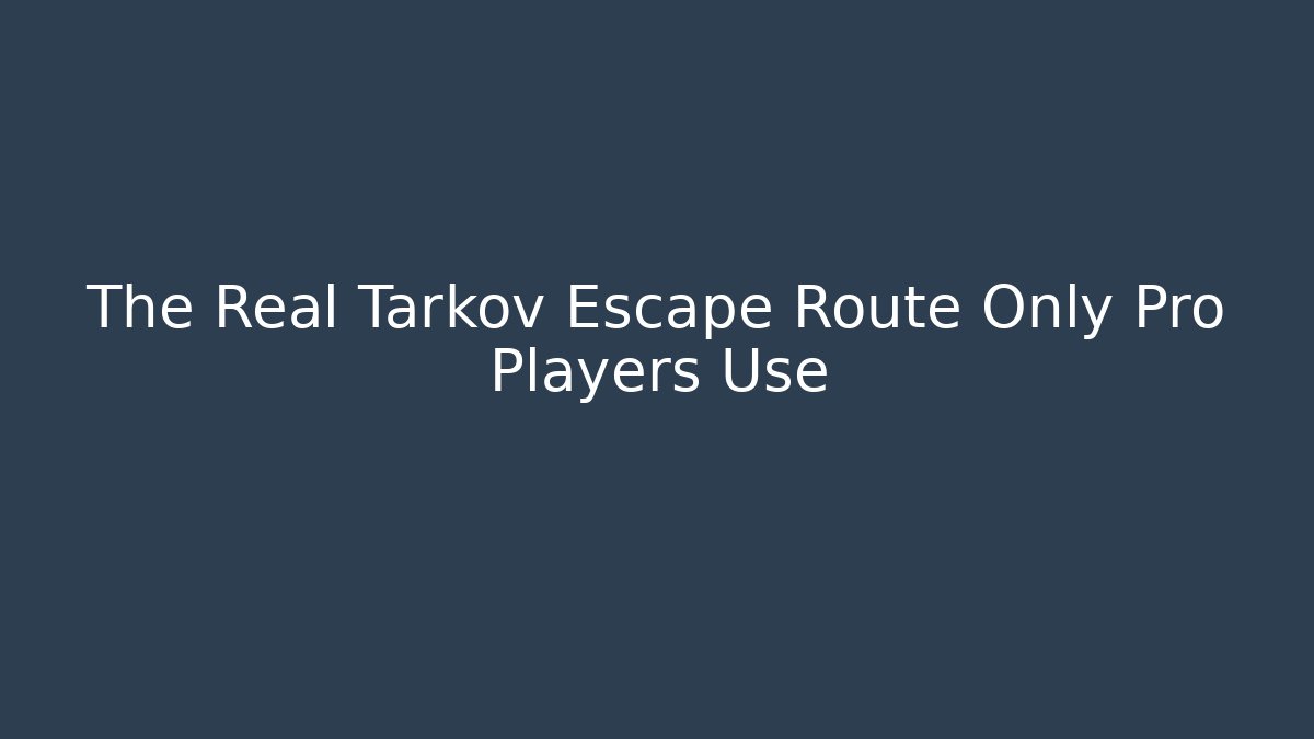 The Real Tarkov Escape Route Only Pro Players Use