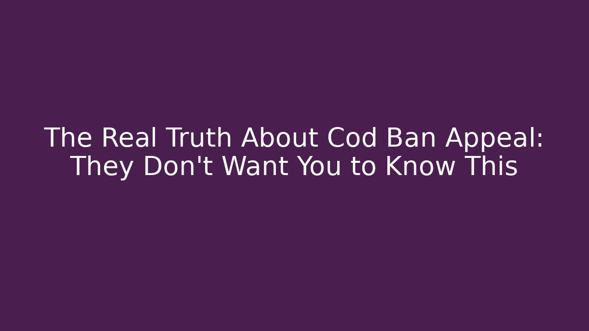 The Real Truth About Cod Ban Appeal: They Don't Want You to Know This