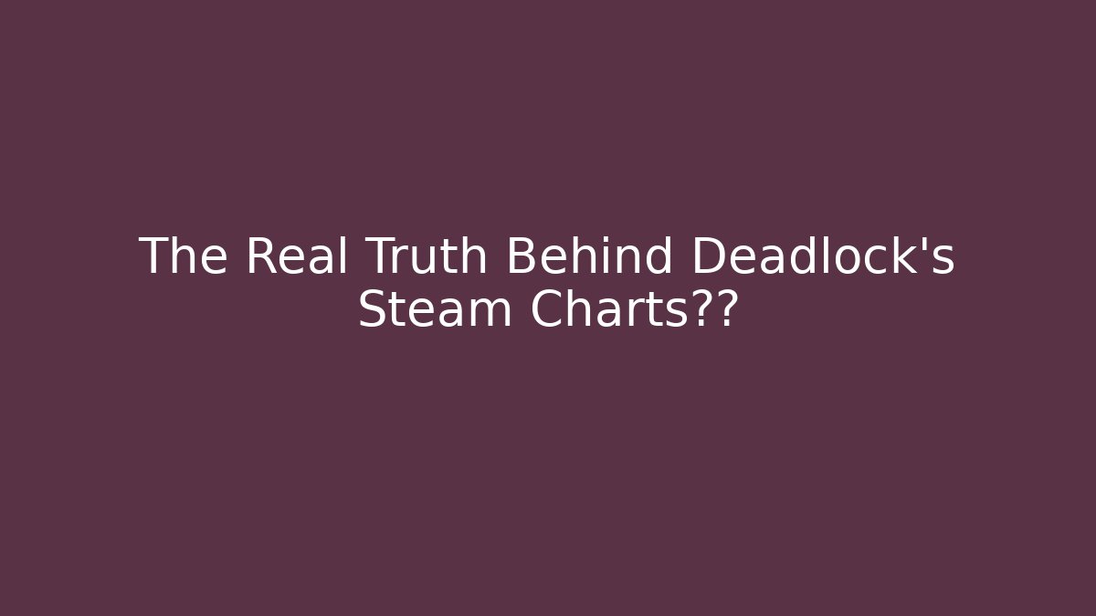 The Real Truth Behind Deadlock's Steam Charts暴跌 - Critter Realm