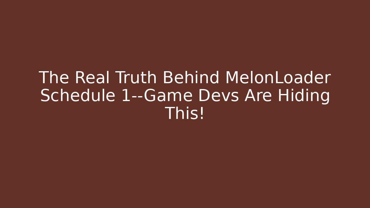 The Real Truth Behind MelonLoader Schedule 1—Game Devs Are Hiding This!