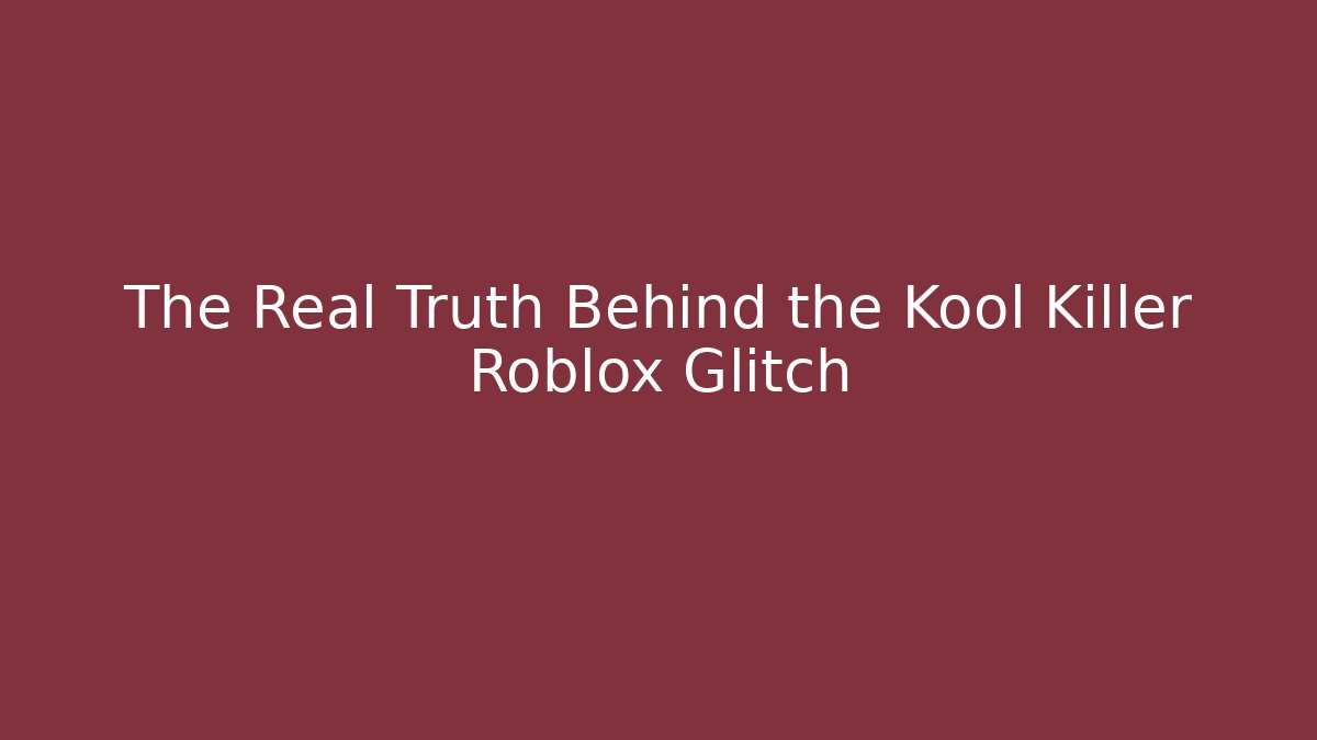 The Real Truth Behind the Kool Killer Roblox Glitch - Critter Realm