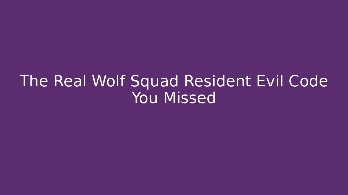 The Real Wolf Squad Resident Evil Code You Missed