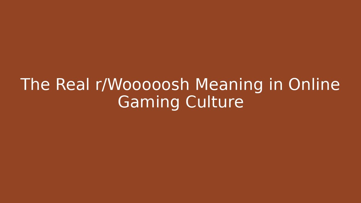 The Real r/Wooooosh Meaning in Online Gaming Culture - Critter Realm