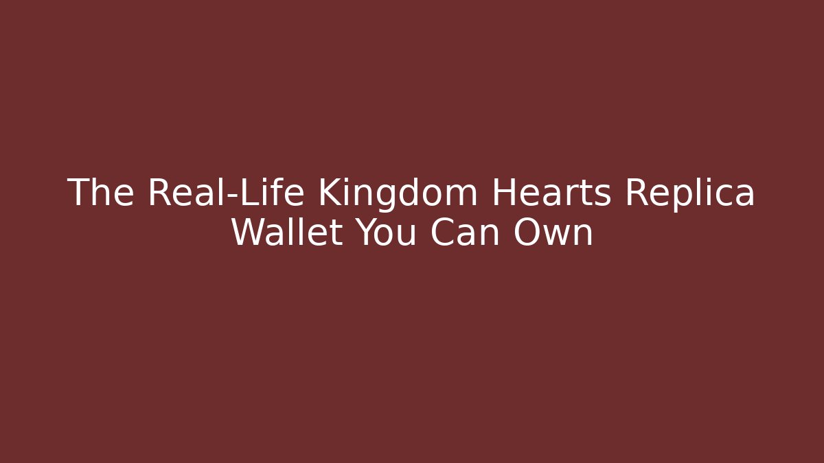 The Real-Life Kingdom Hearts Replica Wallet You Can Own