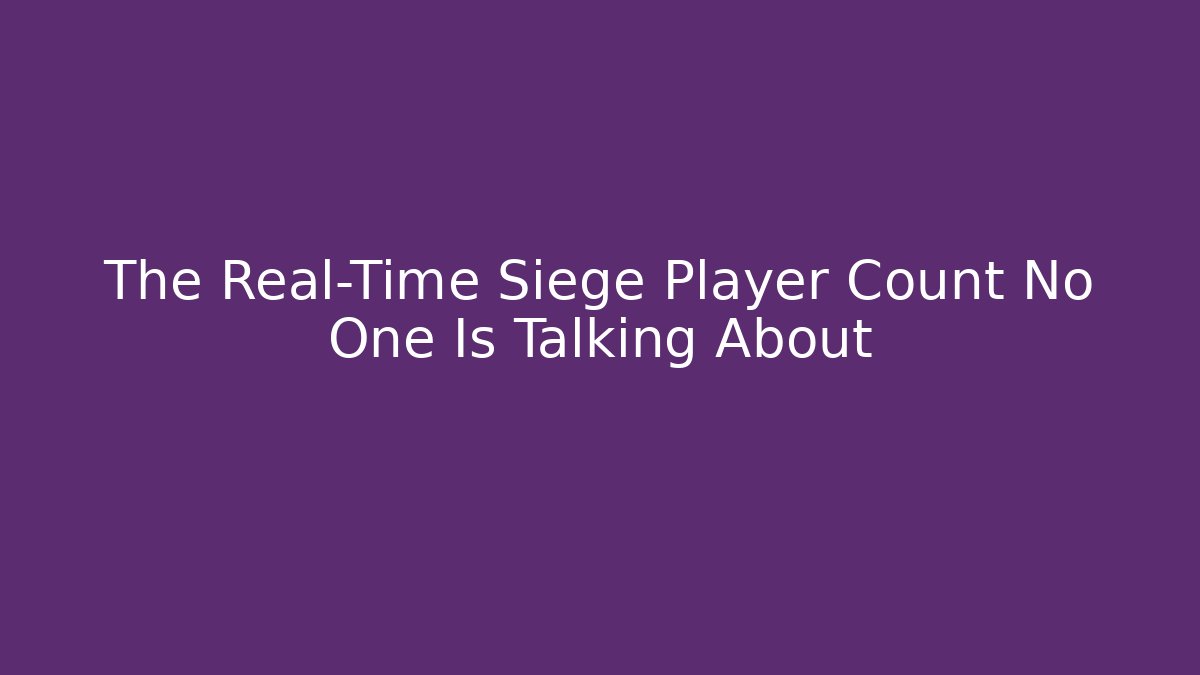 The Real-Time Siege Player Count No One Is Talking About