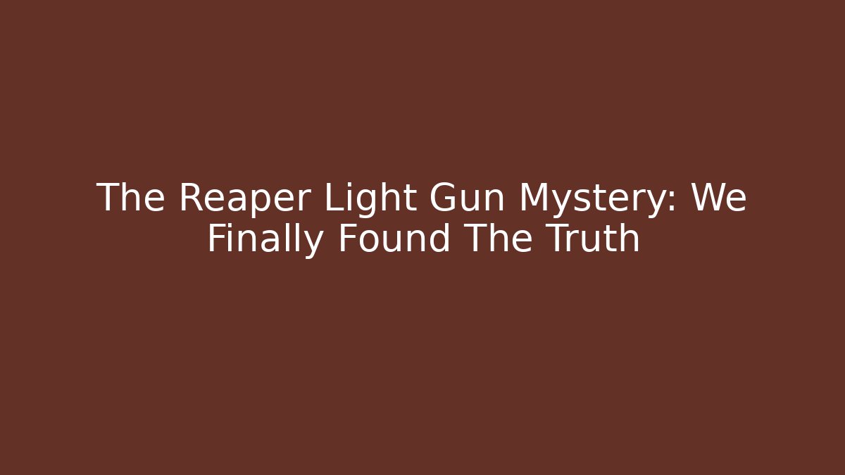 The Reaper Light Gun Mystery: We Finally Found The Truth