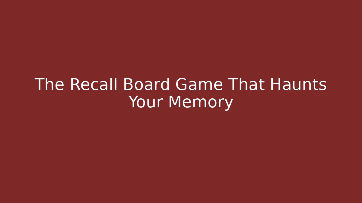 The Recall Board Game That Haunts Your Memory - Critter Realm