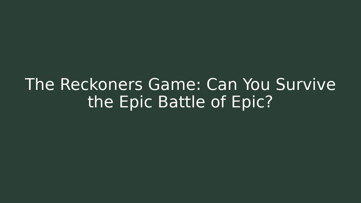 The Reckoners Game: Can You Survive the Epic Battle of Epic?