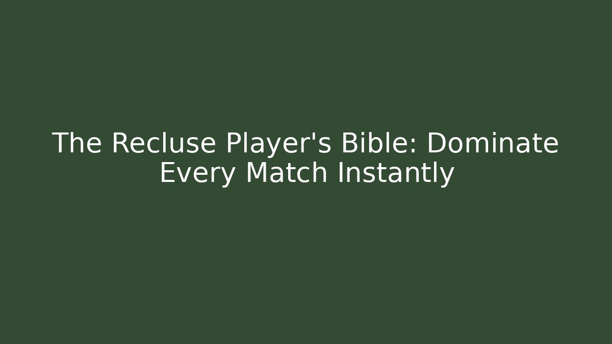 The Recluse Player's Bible: Dominate Every Match Instantly