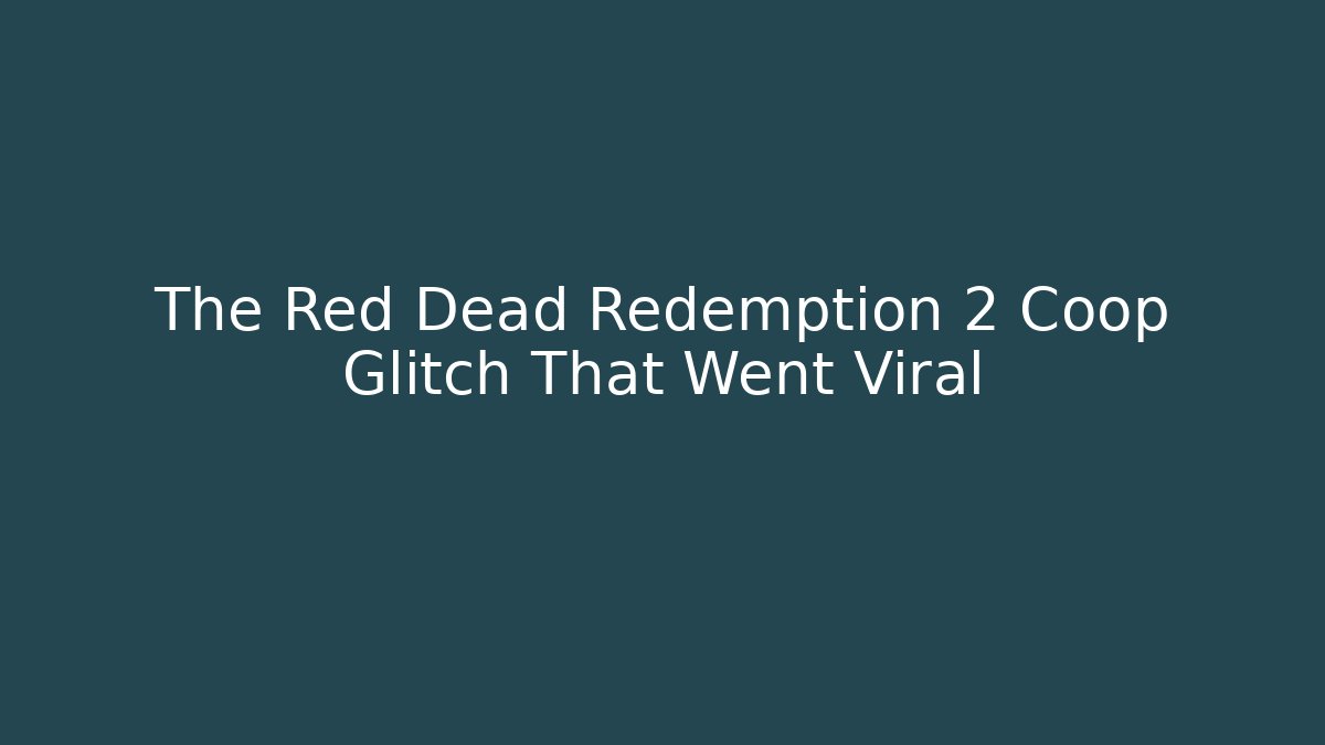 The Red Dead Redemption 2 Coop Glitch That Went Viral