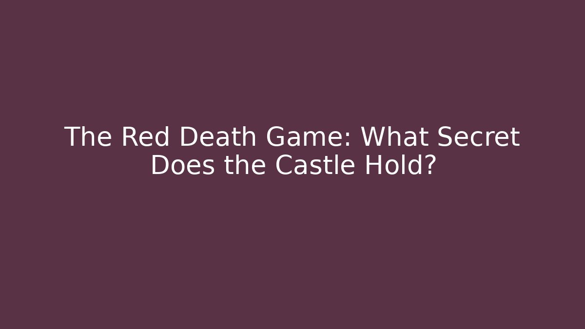 The Red Death Game: What Secret Does the Castle Hold?