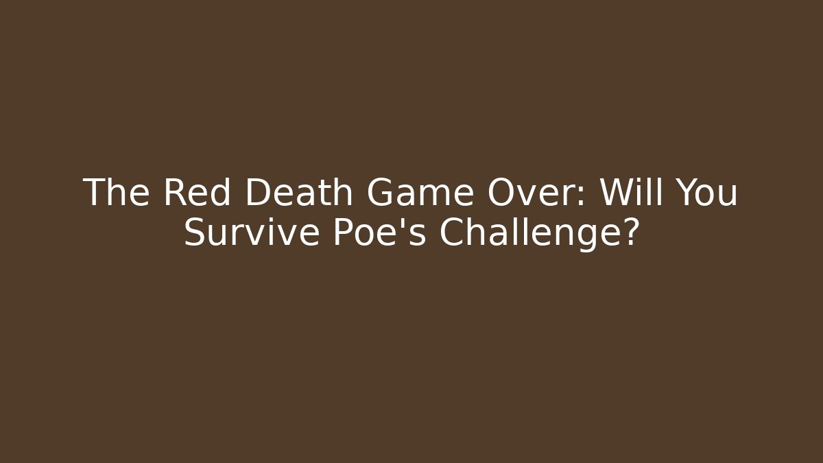The Red Death Game Over: Will You Survive Poe's Challenge?