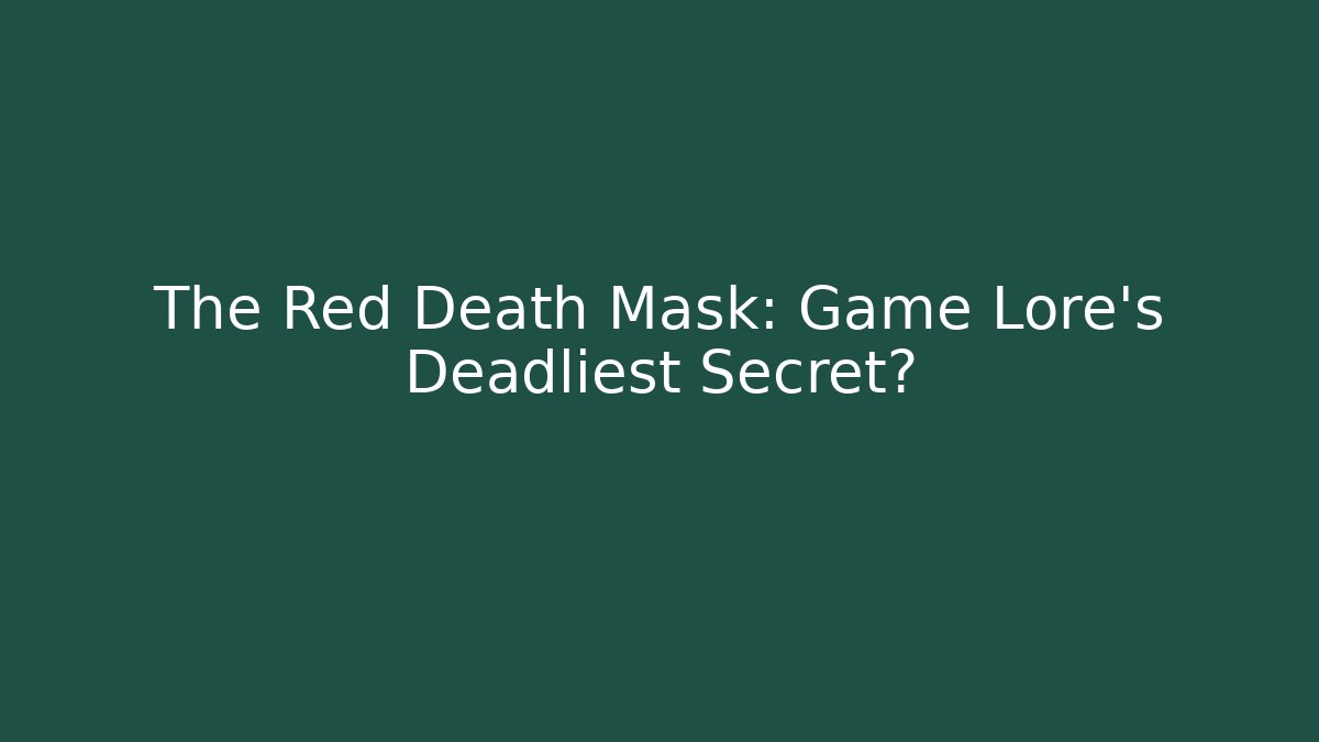 The Red Death Mask: Game Lore's Deadliest Secret?