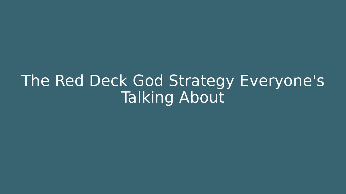 The Red Deck God Strategy Everyone's Talking About - Critter Realm