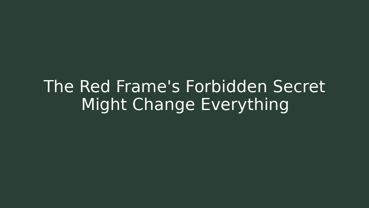 The Red Frame's Forbidden Secret Might Change Everything - Critter Realm