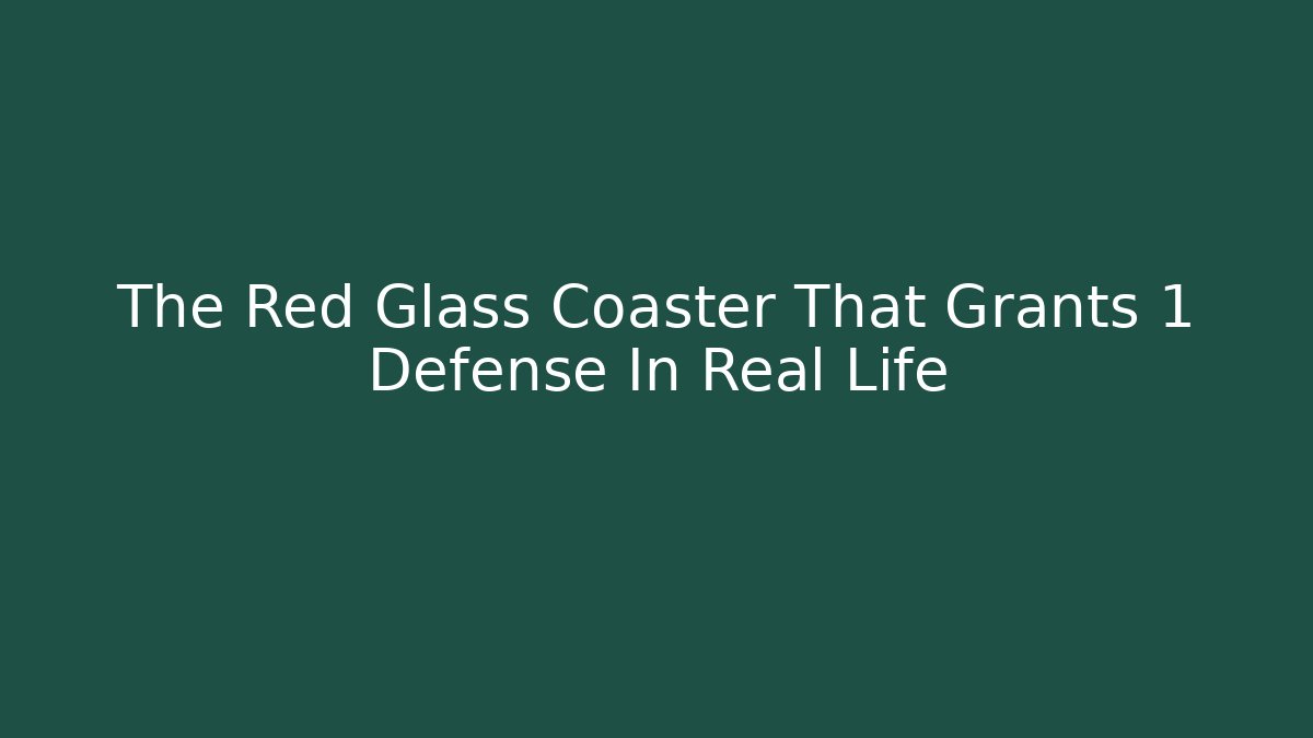 The Red Glass Coaster That Grants +1 Defense In Real Life