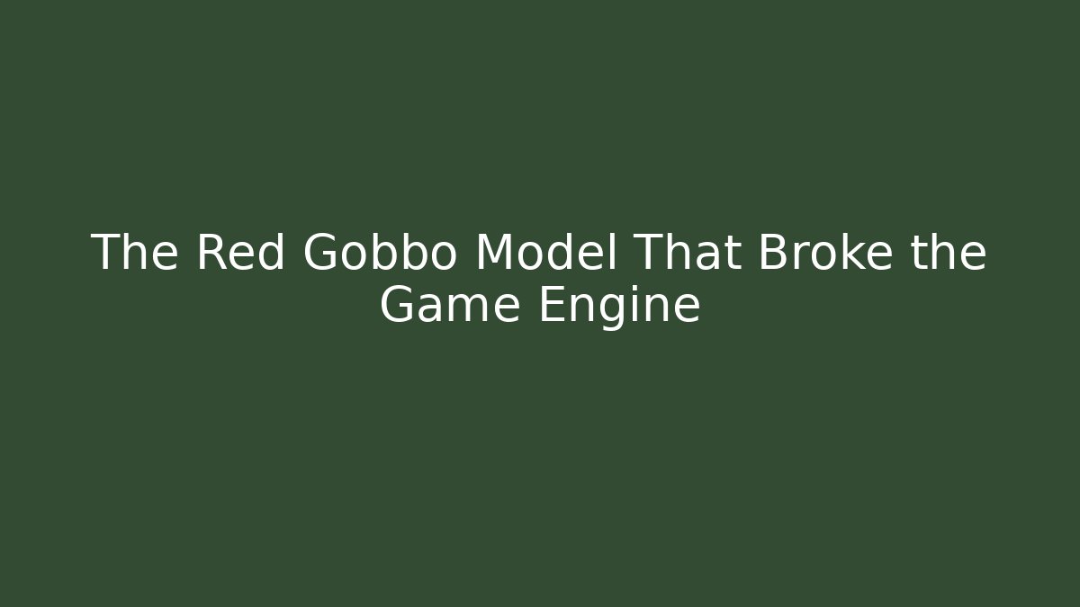 The Red Gobbo Model That Broke the Game Engine