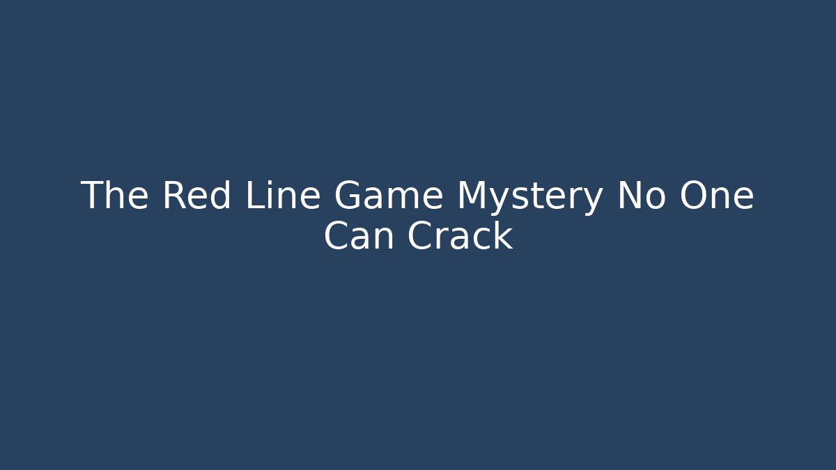 The Red Line Game Mystery No One Can Crack