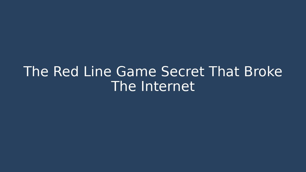 The Red Line Game Secret That Broke The Internet
