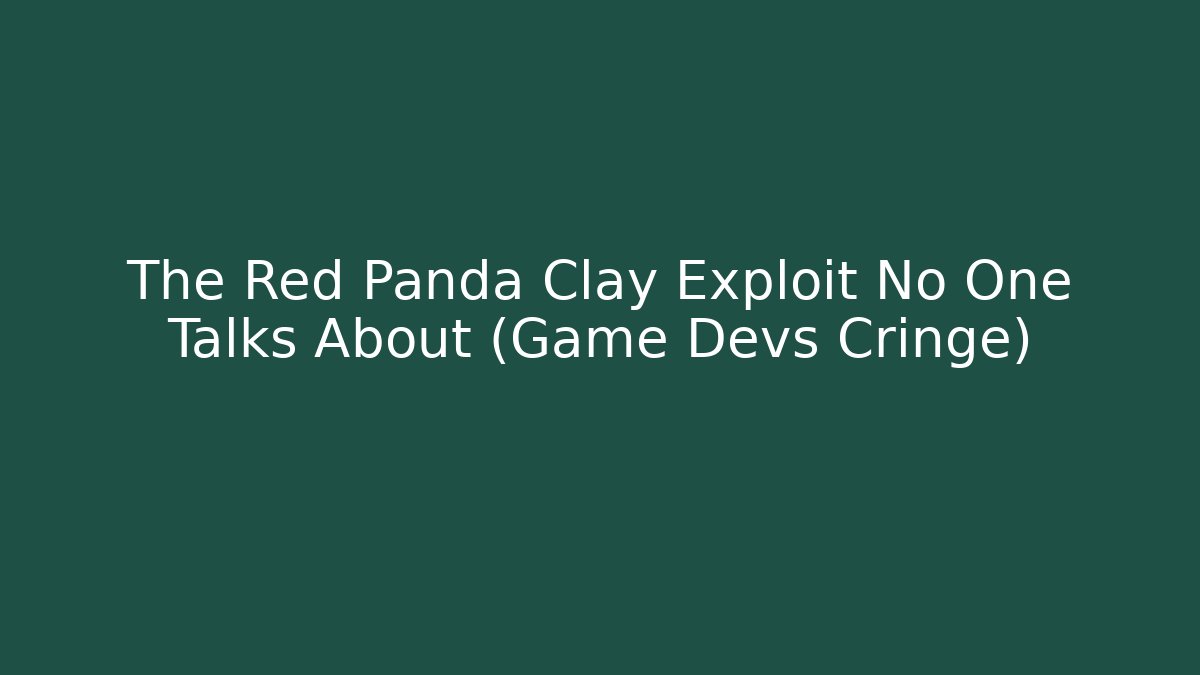 The Red Panda Clay Exploit No One Talks About (Game Devs Cringe) - Critter Realm