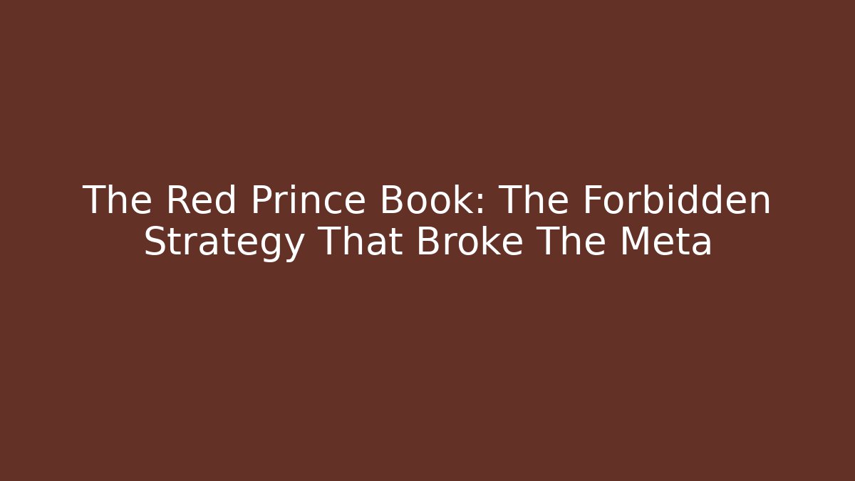 The Red Prince Book: The Forbidden Strategy That Broke The Meta