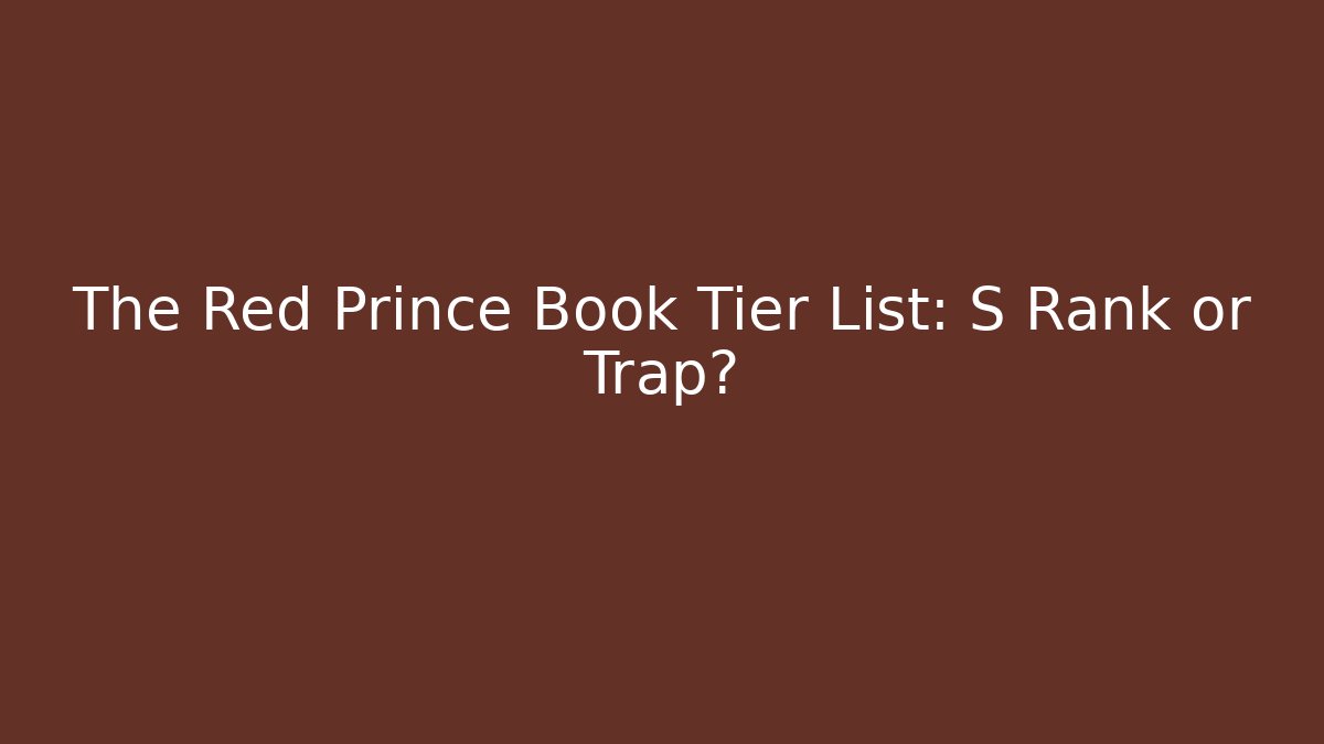 The Red Prince Book Tier List: S Rank or Trap?