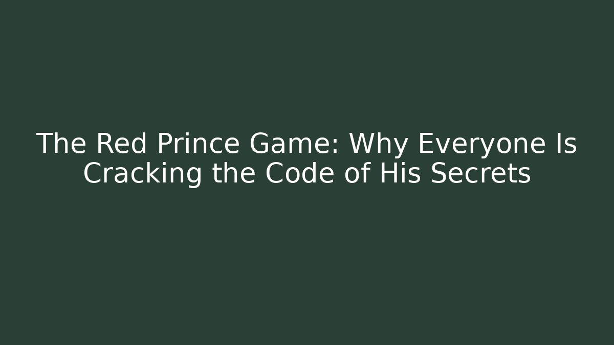 The Red Prince Game: Why Everyone Is Cracking the Code of His Secrets