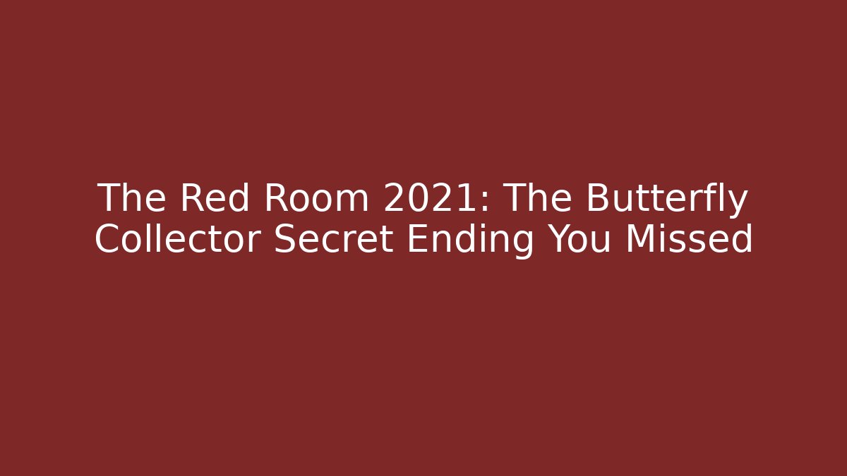 The Red Room 2021: The Butterfly Collector Secret Ending You Missed