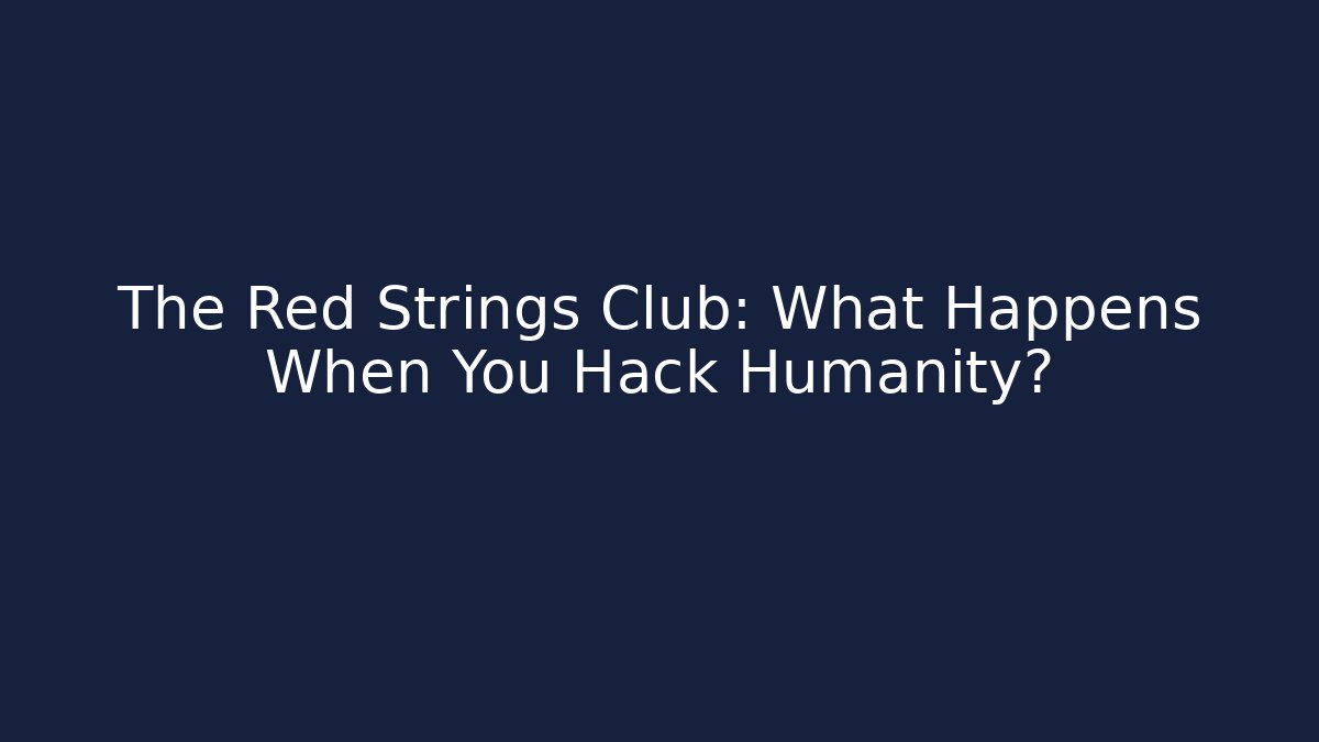 The Red Strings Club: What Happens When You Hack Humanity? - Critter Realm