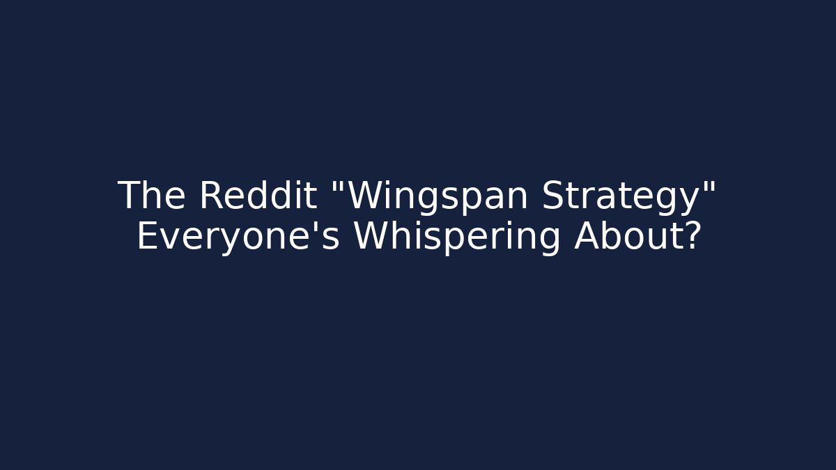 The Reddit "Wingspan Strategy" Everyone's Whispering About?
