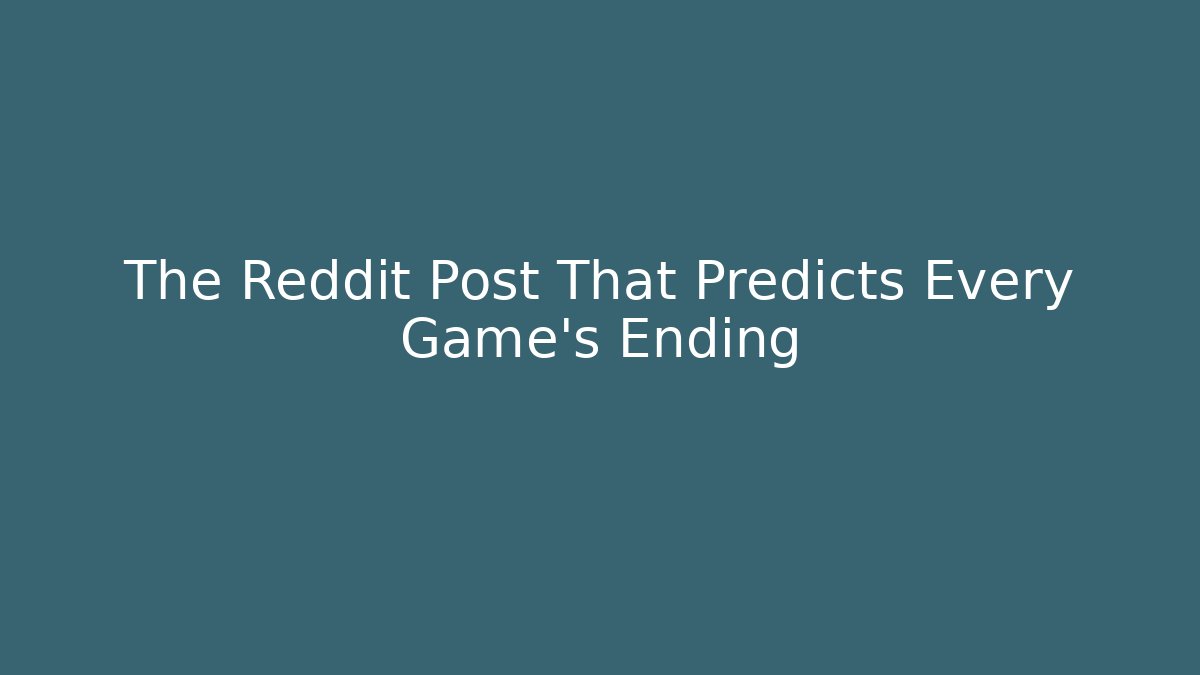 The Reddit Post That Predicts Every Game's Ending