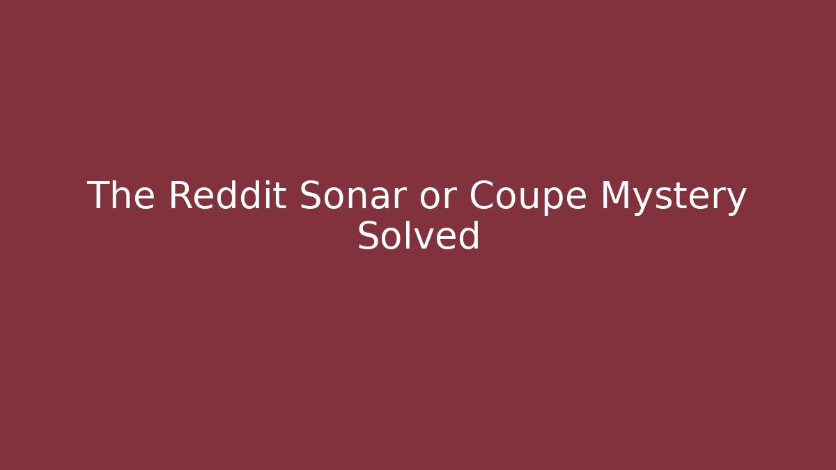 The Reddit Sonar or Coupe Mystery Solved