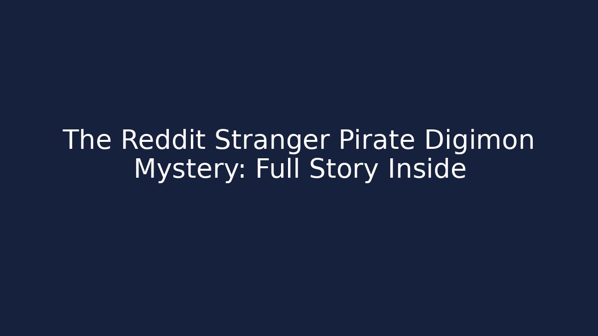 The Reddit Stranger Pirate Digimon Mystery: Full Story Inside