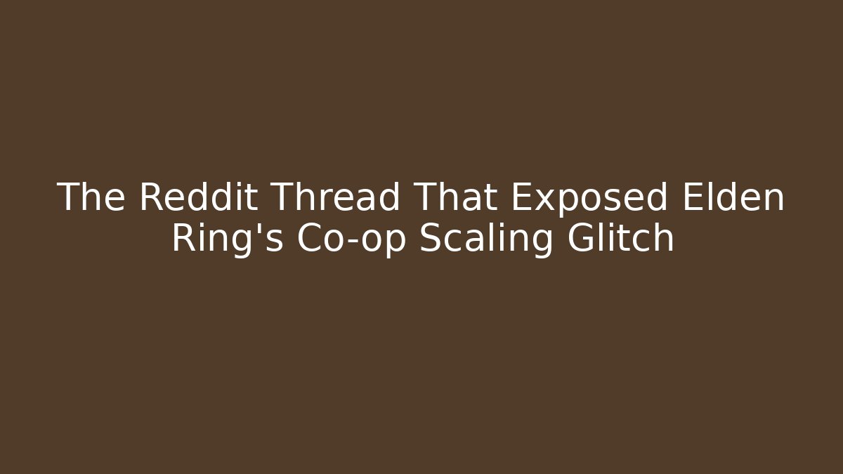 The Reddit Thread That Exposed Elden Ring's Co-op Scaling Glitch