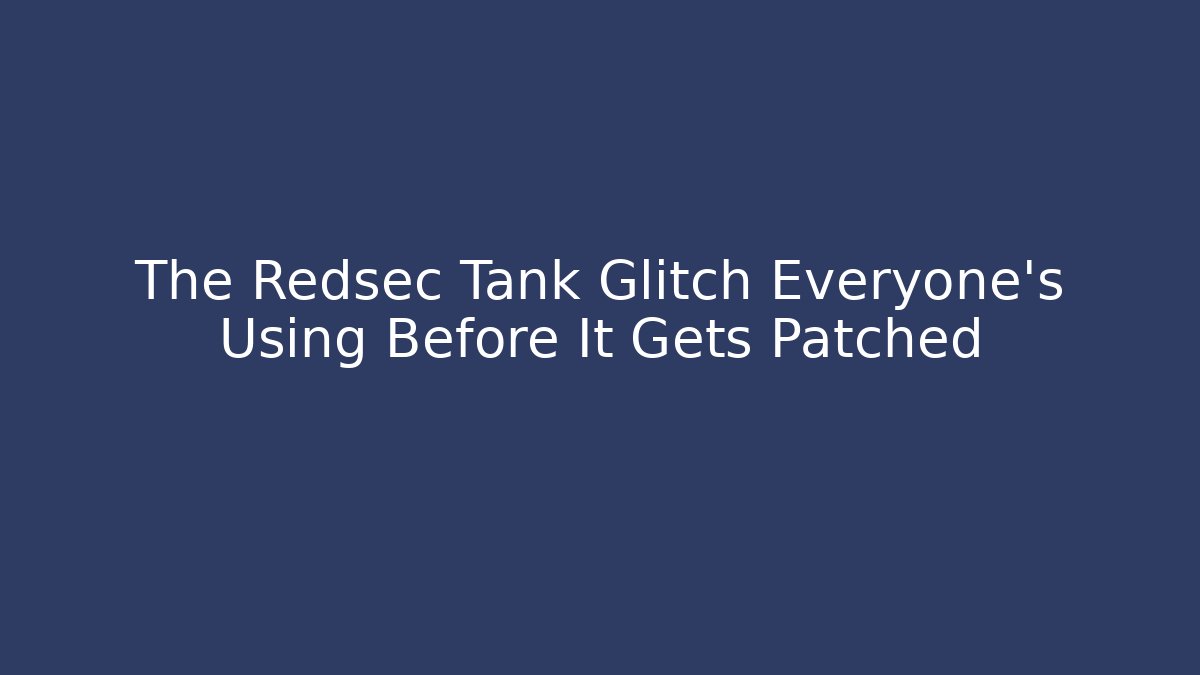 The Redsec Tank Glitch Everyone's Using Before It Gets Patched