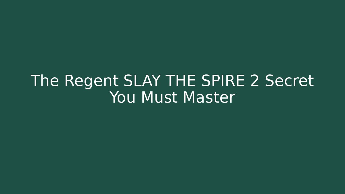 The Regent SLAY THE SPIRE 2 Secret You Must Master