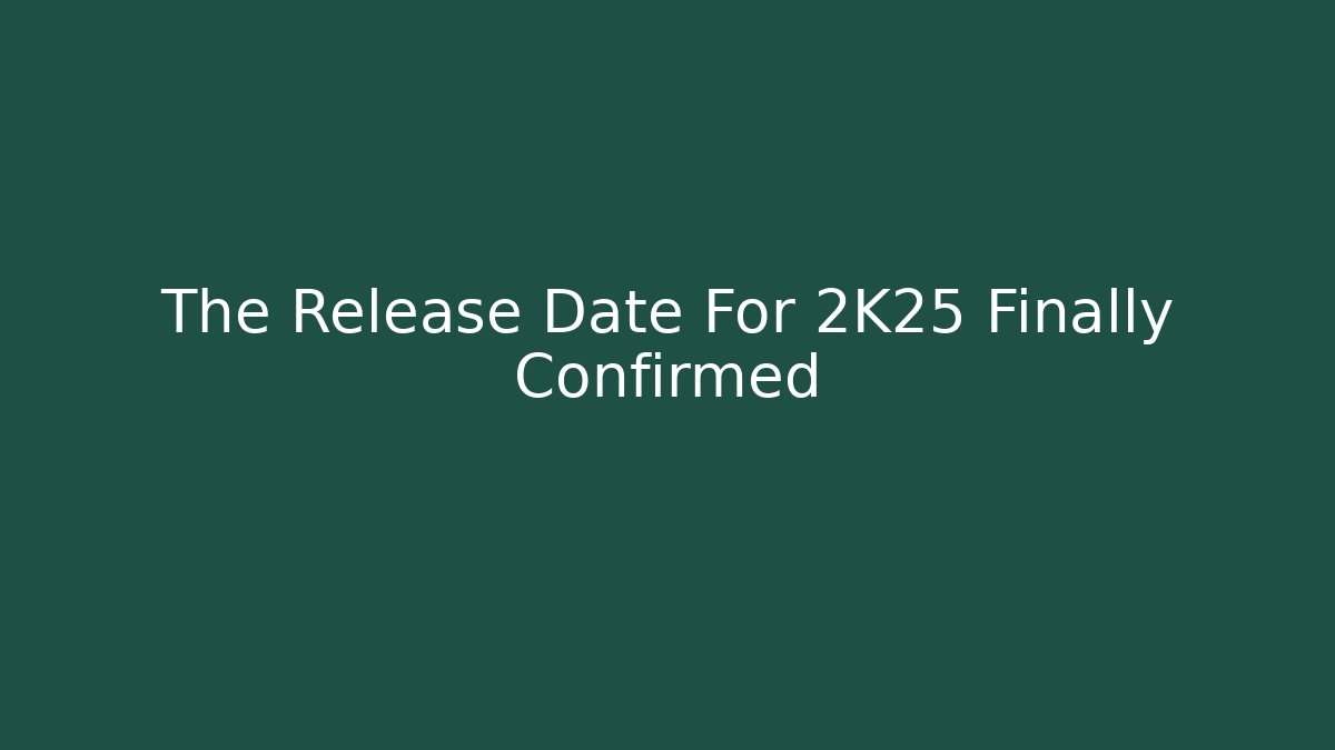 The Release Date For 2K25 Finally Confirmed