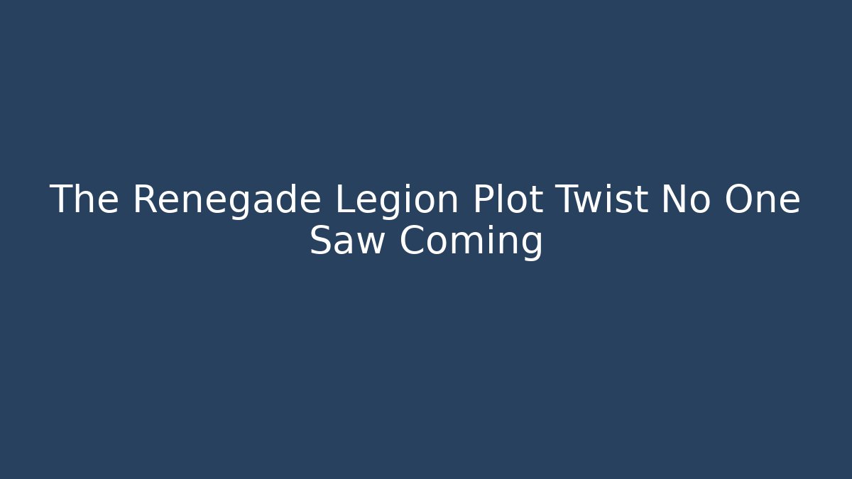 The Renegade Legion Plot Twist No One Saw Coming