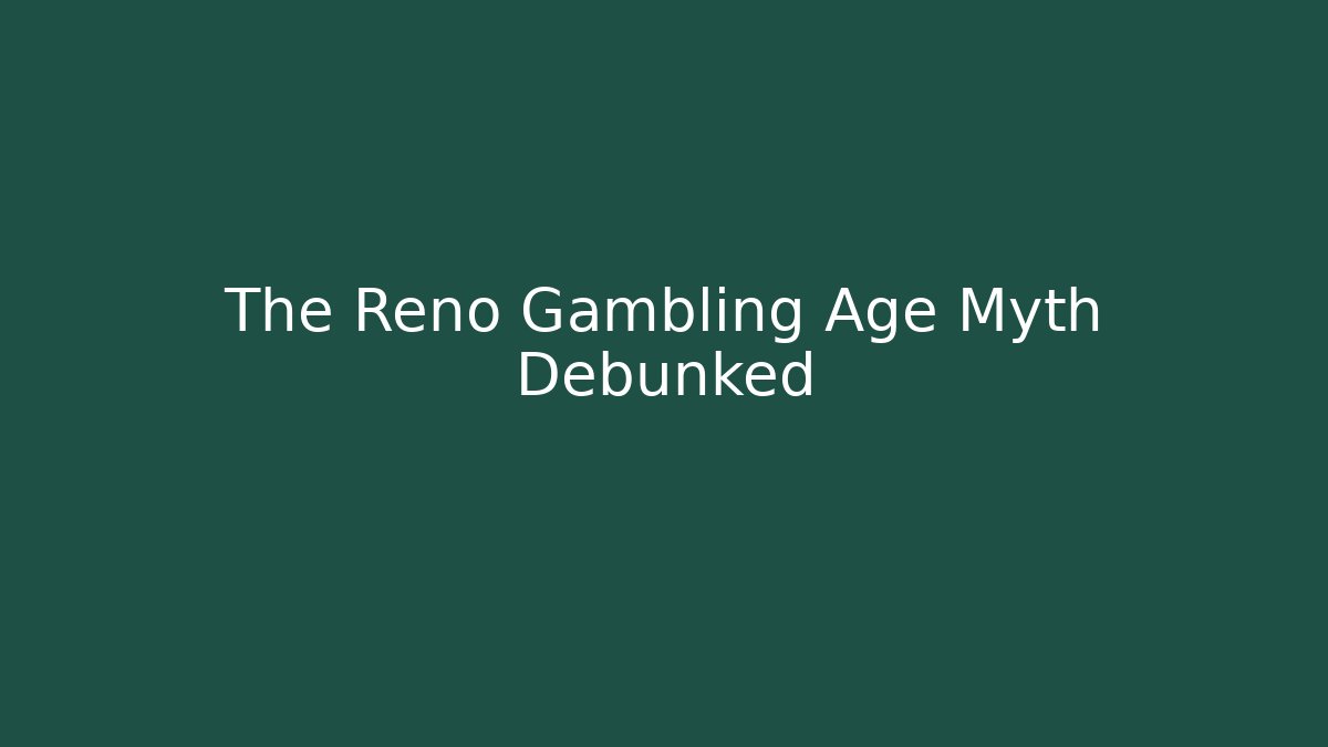 The Reno Gambling Age Myth Debunked - Critter Realm