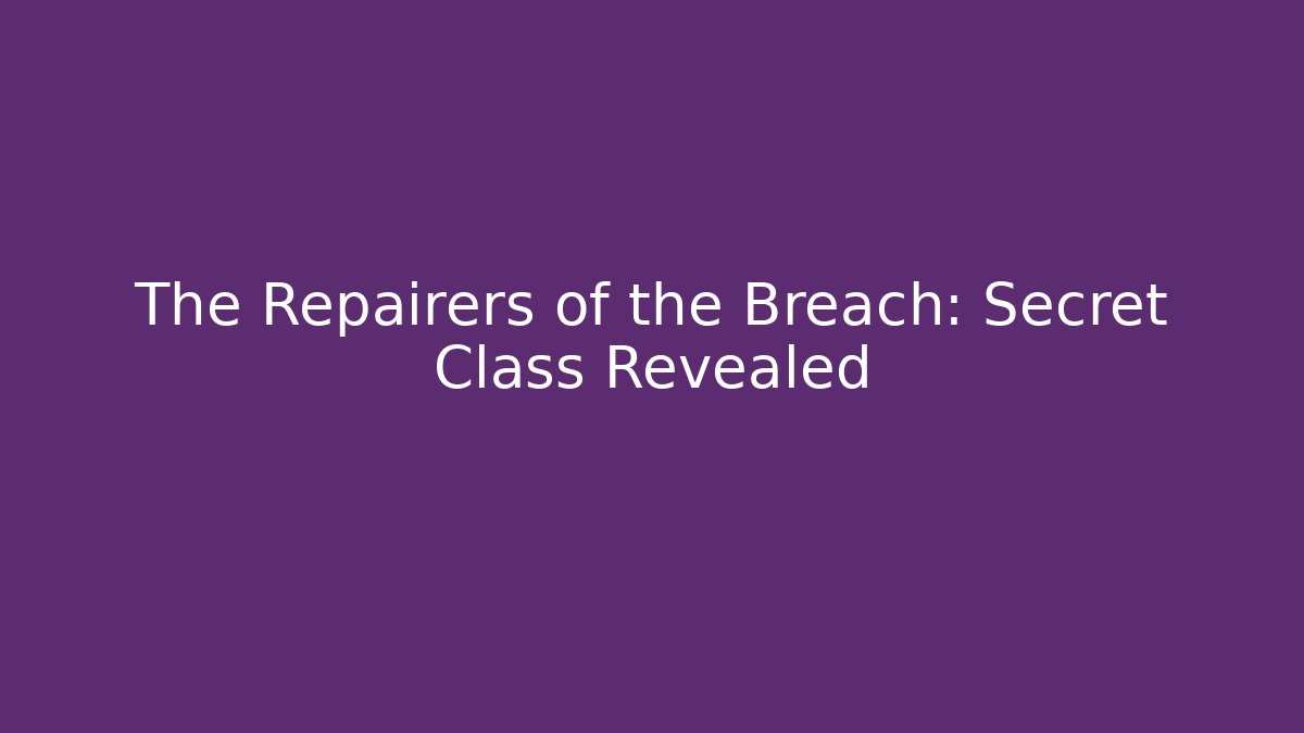 The Repairers of the Breach: Secret Class Revealed
