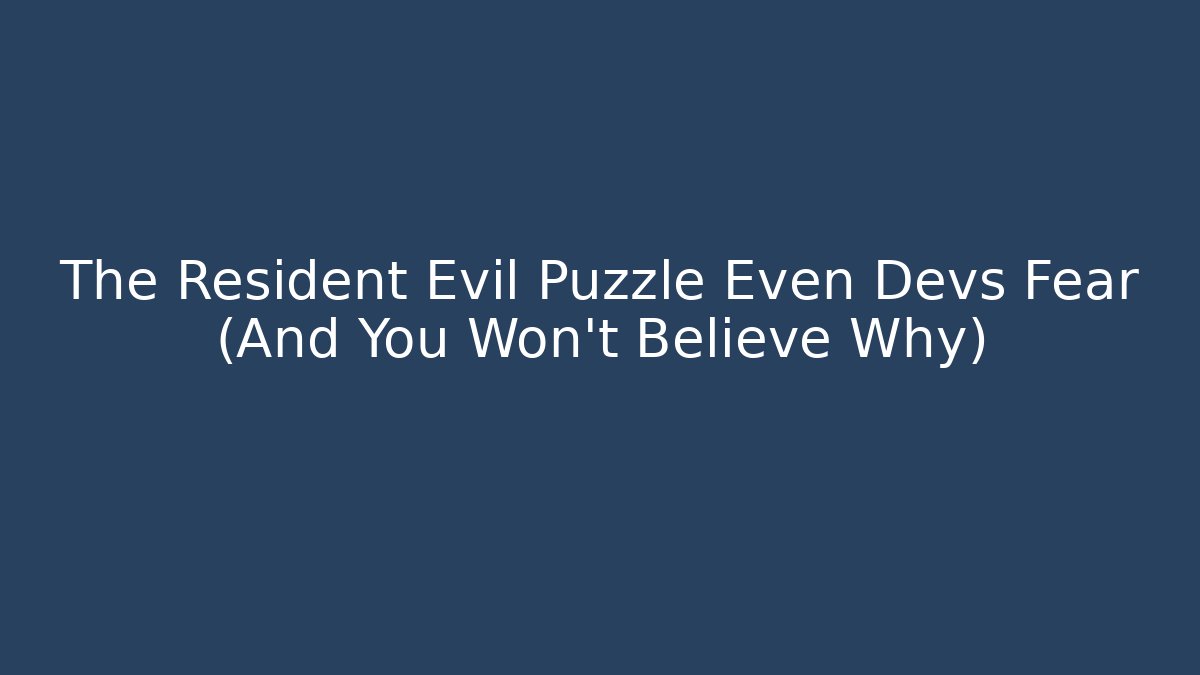 The Resident Evil Puzzle Even Devs Fear (And You Won't Believe Why)