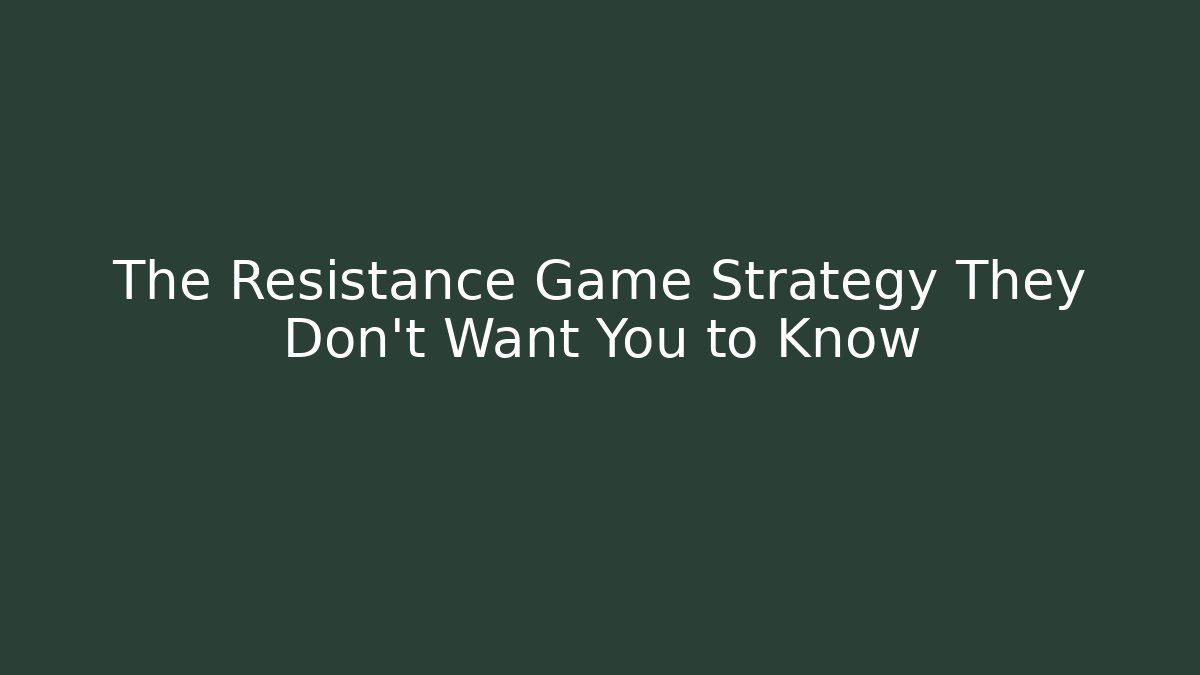 The Resistance Game Strategy They Don't Want You to Know