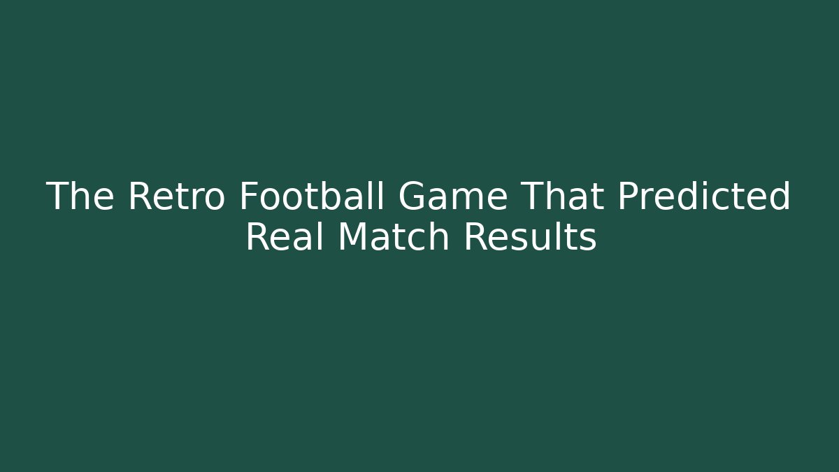 The Retro Football Game That Predicted Real Match Results