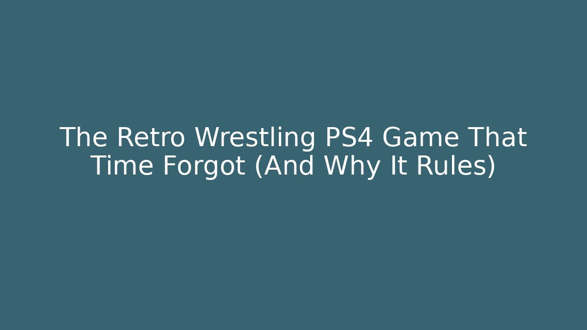 The Retro Wrestling PS4 Game That Time Forgot (And Why It Rules)