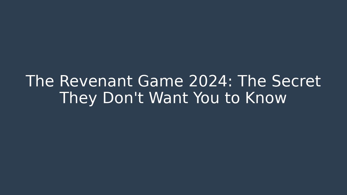 The Revenant Game 2024: The Secret They Don't Want You to Know