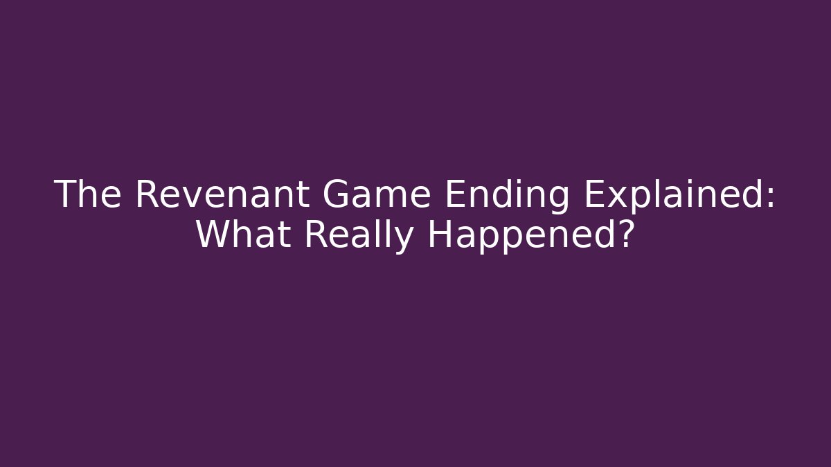 The Revenant Game Ending Explained: What Really Happened? - Critter Realm