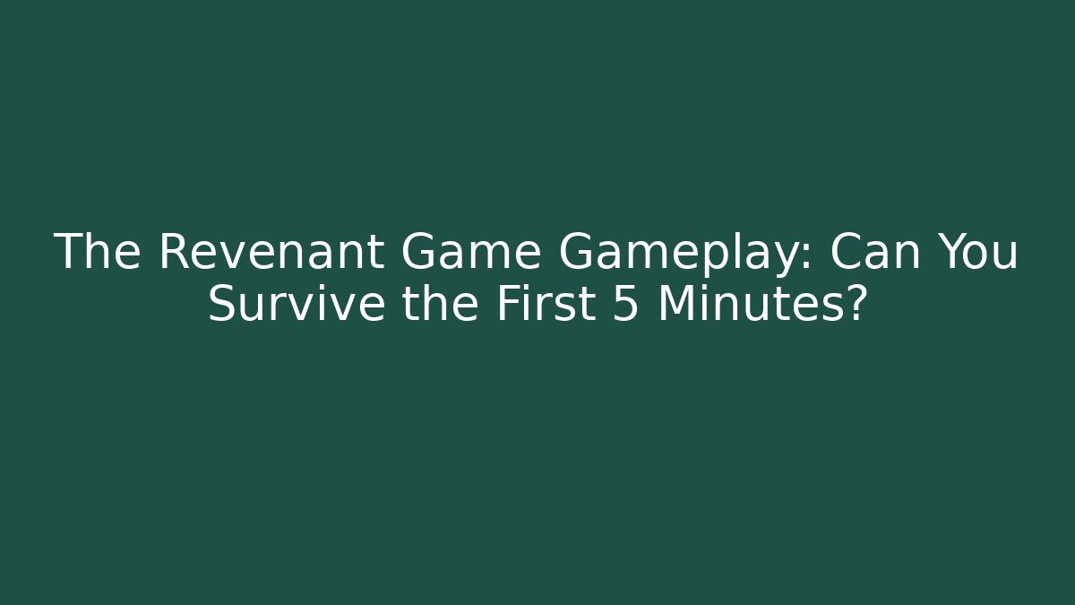 The Revenant Game Gameplay: Can You Survive the First 5 Minutes?