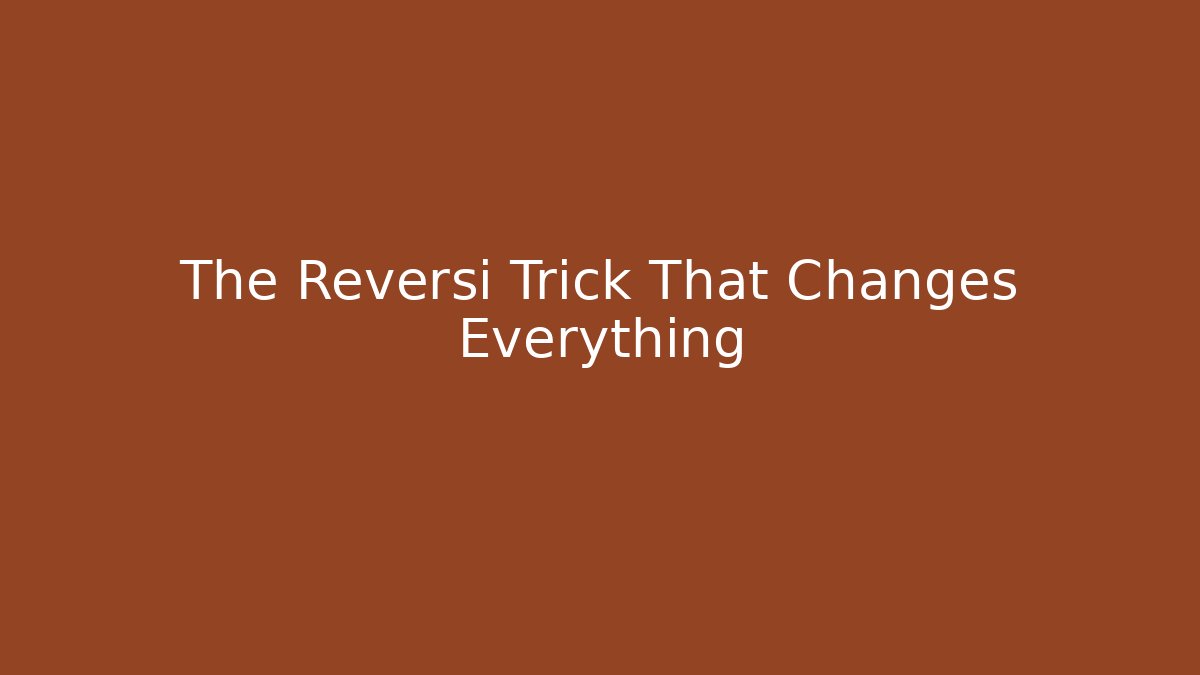 The Reversi Trick That Changes Everything
