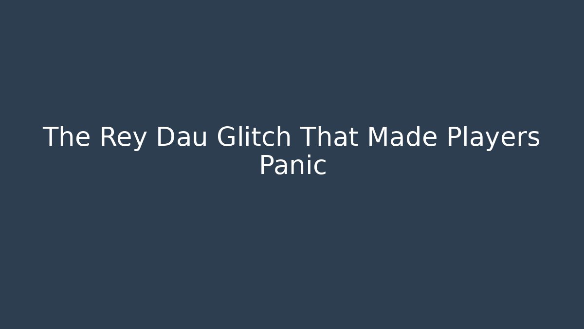 The Rey Dau Glitch That Made Players Panic - Critter Realm