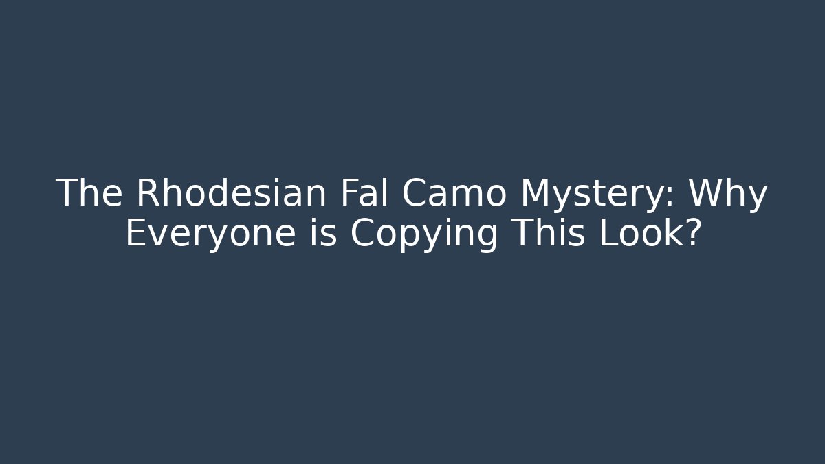 The Rhodesian Fal Camo Mystery: Why Everyone is Copying This Look?